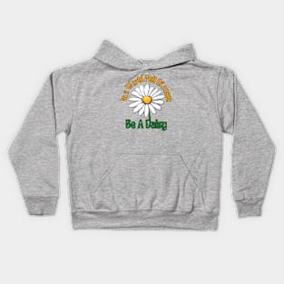 Cute In the world full of roses be a daisy | happy daisy day Kids Hoodie